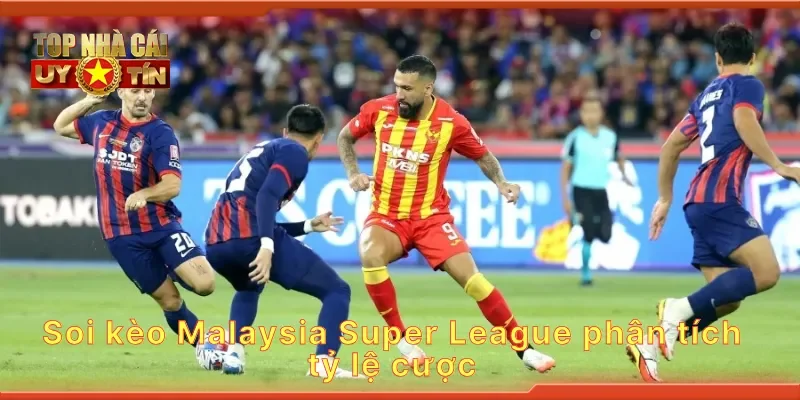 Soi kèo Malaysia Super League phân tích tỷ lệ cược