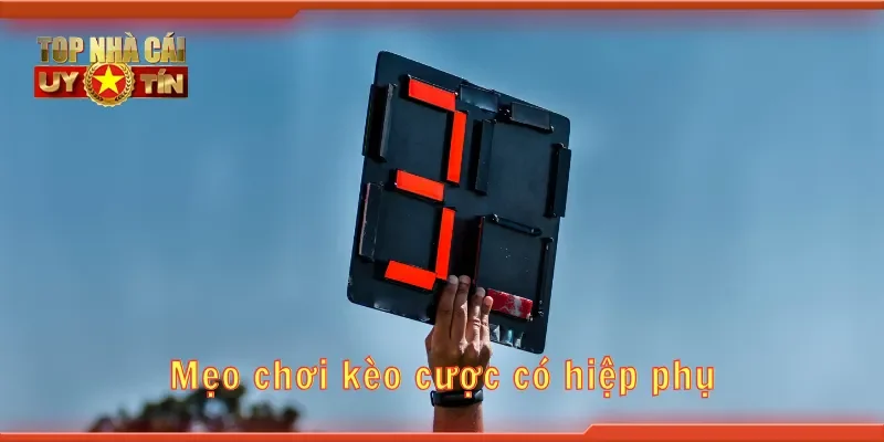 Mẹo chơi kèo cược có hiệp phụ