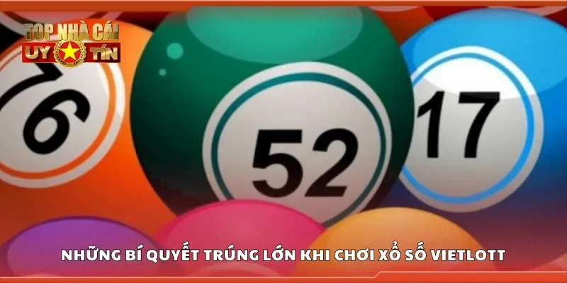 Bí quyết trúng lớn khi chơi xổ số Vietlott