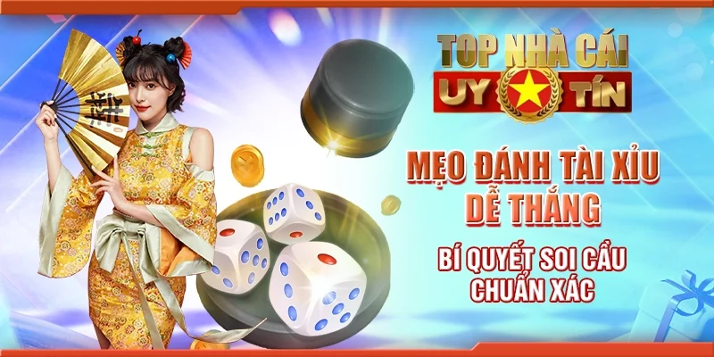Mẹo đánh tài xỉu dễ thắng - Bí quyết soi cầu chuẩn xác