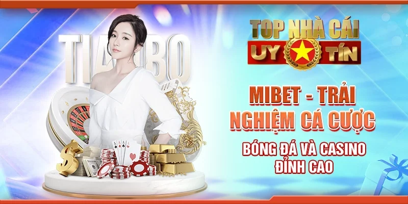 Mibet - Trải nghiệm cá cược bóng đá và casino đỉnh cao