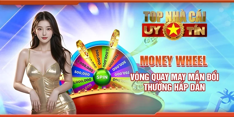 Money wheel - Vòng quay may mắn đổi thưởng hấp dẫn