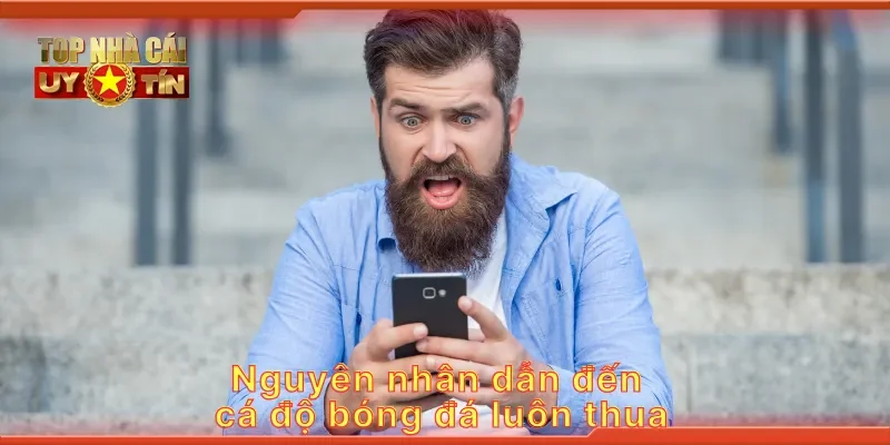 Nguyên nhân dẫn đến cá độ bóng đá luôn thua