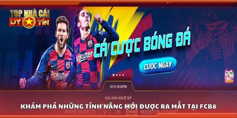 Khám phá những tính năng mới được ra mắt tại FCB8