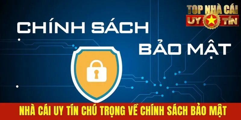 Nhà cái uy tín chú trọng về chính sách bảo mật