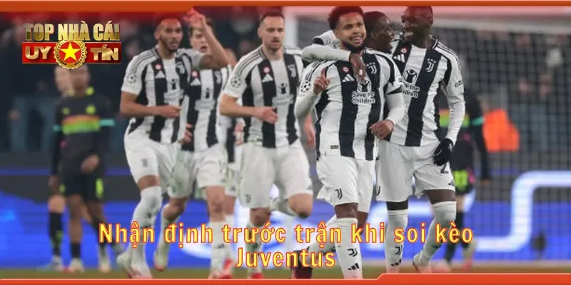 Nhận định trước trận khi soi kèo Juventus