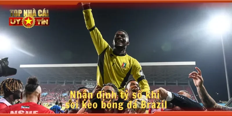 Nhận định tỷ số khi soi kèo bóng đá Brazil