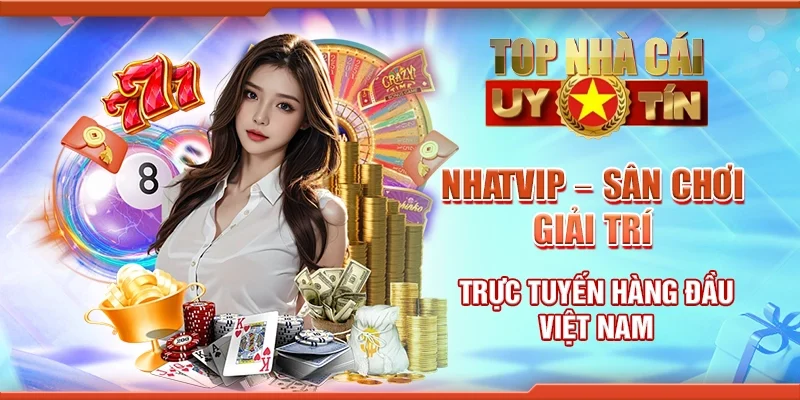 Nhatvip – Sân chơi giải trí trực tuyến hàng đầu Việt Nam