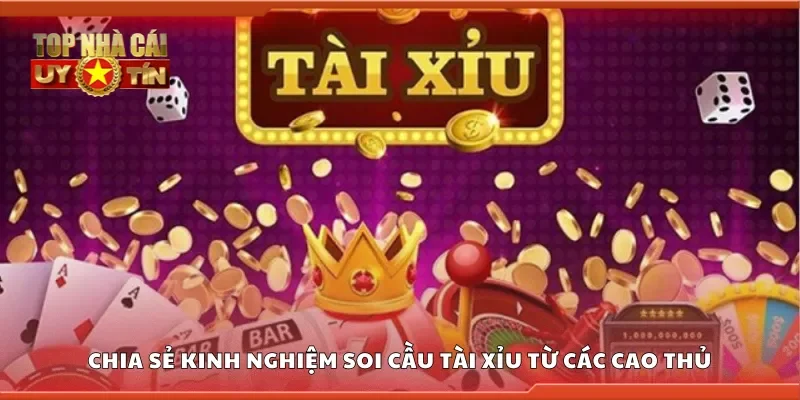 Chia sẻ kinh nghiệm soi cầu tài xỉu từ các cao thủ