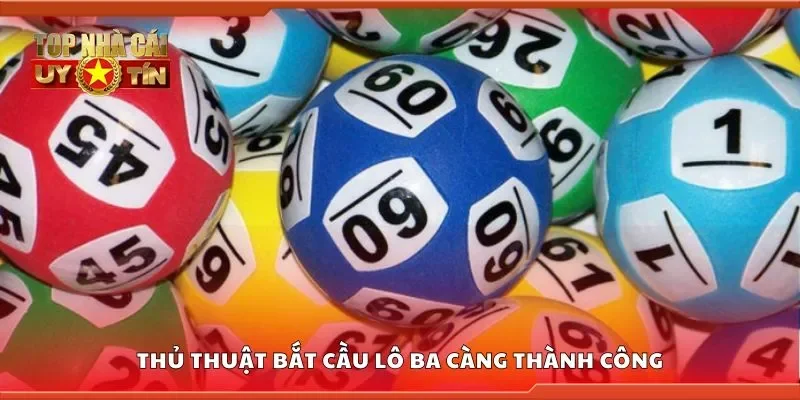 Thủ thuật bắt cầu lô ba càng thành công