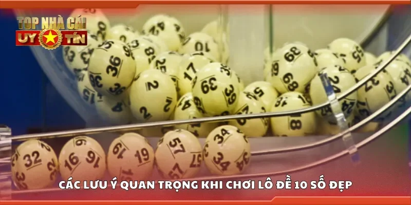 Các lưu ý quan trọng khi chơi lô đề 10 số đẹp