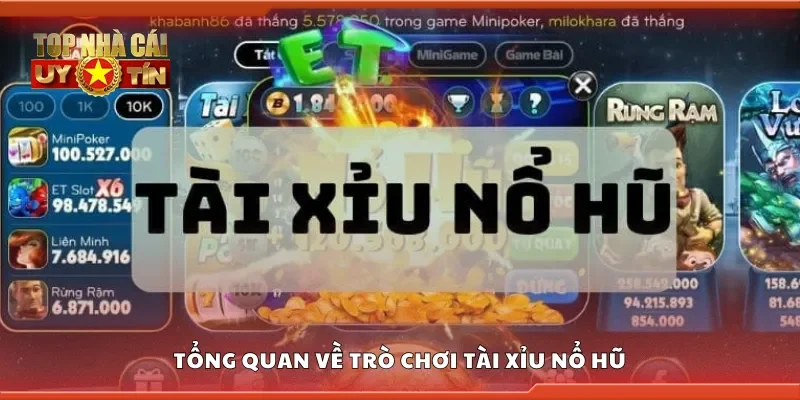 Tổng quan về trò chơi tài xỉu nổ hũ