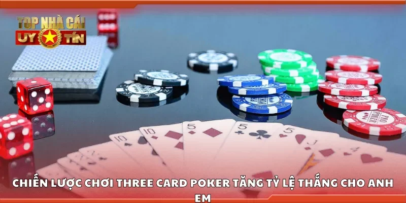 Chiến lược chơi three card poker tăng tỷ lệ thắng cho anh em