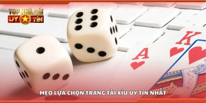 Mẹo lựa chọn trang tài xỉu uy tín nhất