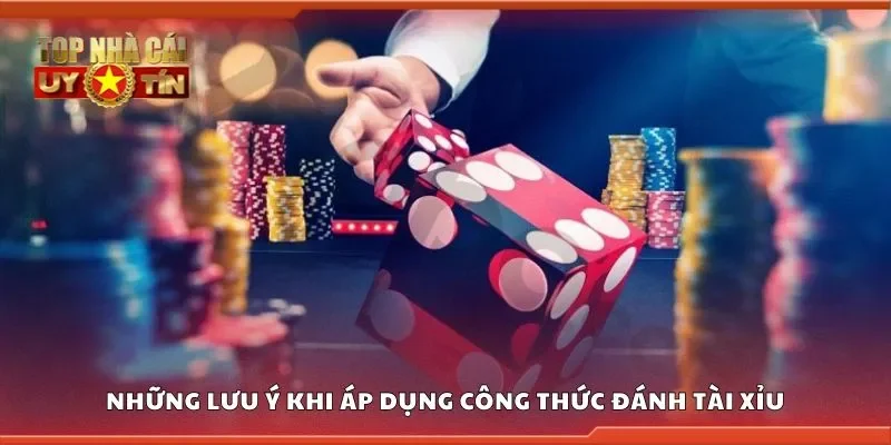 Những lưu ý khi áp dụng công thức đánh tài xỉu
