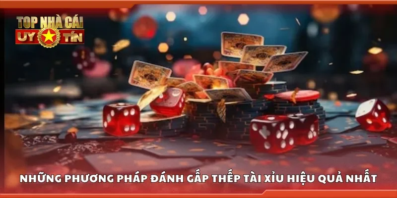 Những phương pháp đánh gấp thếp tài xỉu hiệu quả nhất