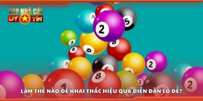 Làm thế nào để tham gia và khai thác hiệu quả diễn đàn lô đề?