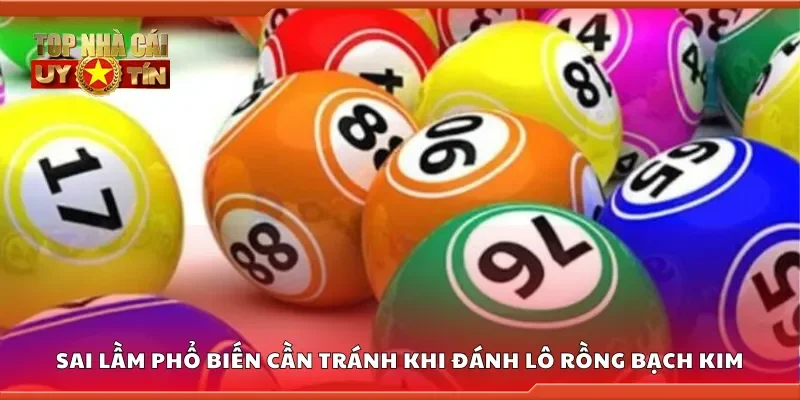 Sai lầm phổ biến cần tránh khi đánh lô rồng bạch kim