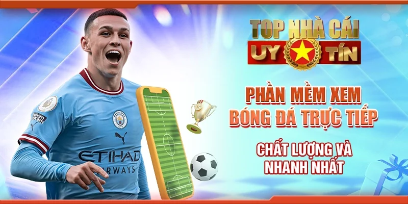 Phần Mềm Xem Bóng Đá Trực Tiếp Chất Lượng Và Nhanh Nhất