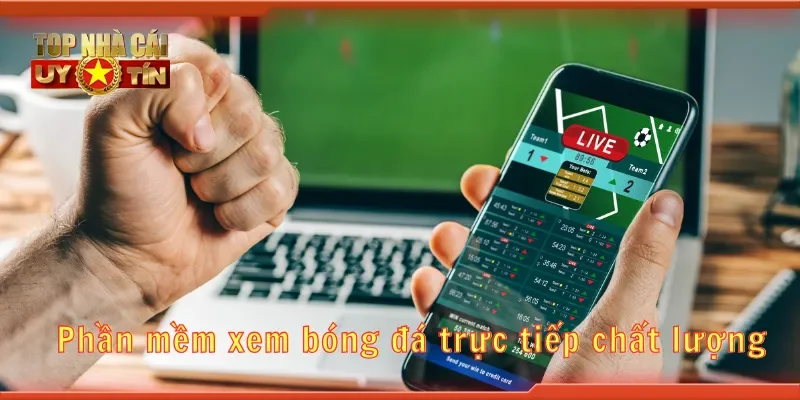 Phần mềm xem bóng đá trực tiếp chất lượng
