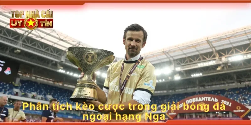 Phân tích kèo cược trong giải bóng đá ngoại hạng Nga