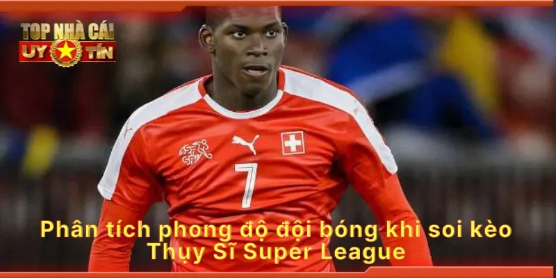 Phân tích phong độ đội bóng khi soi kèo Thụy Sĩ Super League