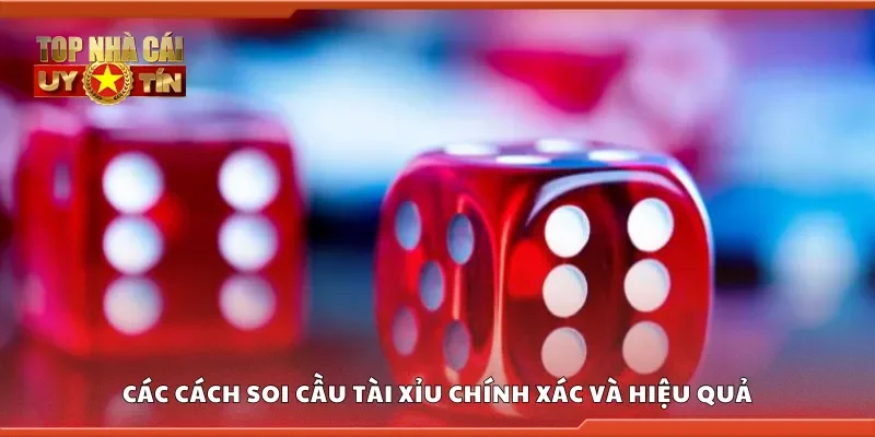 Các cách soi cầu tài xỉu chính xác và hiệu quả