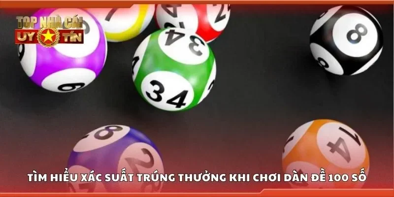 Tìm hiểu xác suất trúng thưởng khi chơi dàn đề 100 số