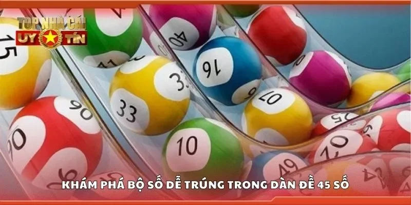 Khám phá bộ số dễ trúng trong dàn đề 45 số