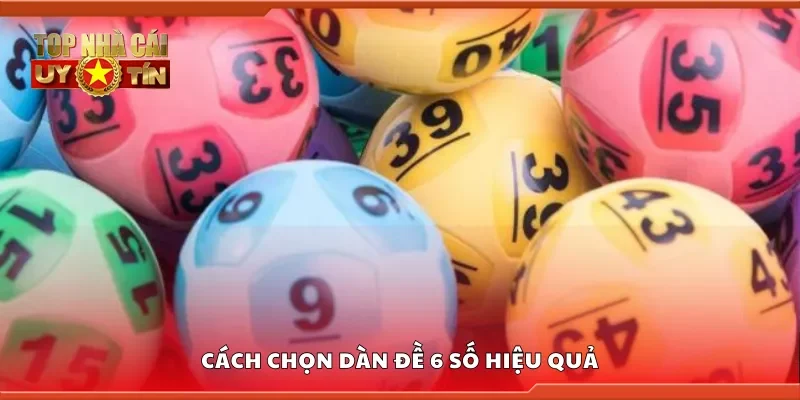 Hướng dẫn cách chọn dàn đề 6 số hiệu quả
