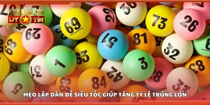 Mẹo lập dàn đề siêu tốc giúp tăng tỷ lệ trúng lớn