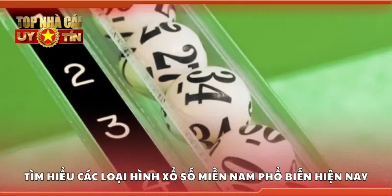 Tìm hiểu các loại hình xổ số miền Nam phổ biến hiện nay