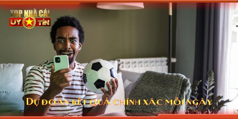 Dự đoán kết quả chính xác mỗi ngày