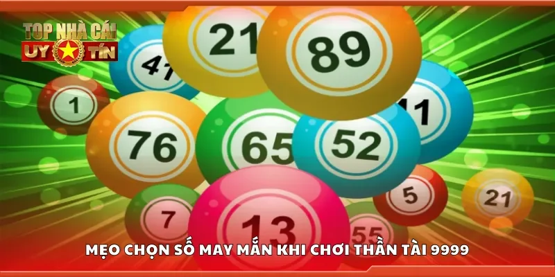 Top mẹo chọn số may mắn khi chơi Thần Tài 9999