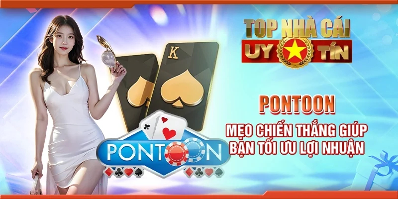 Pontoon - Mẹo chiến thắng giúp bạn tối ưu lợi nhuận