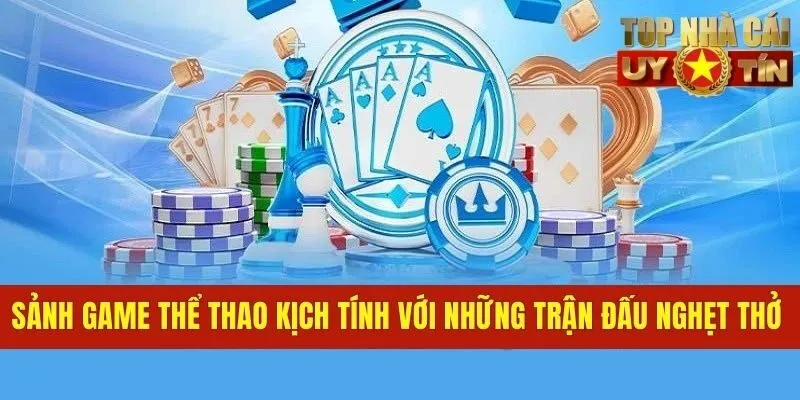 Sảnh game thể thao kịch tính với những trận đấu nghẹt thở