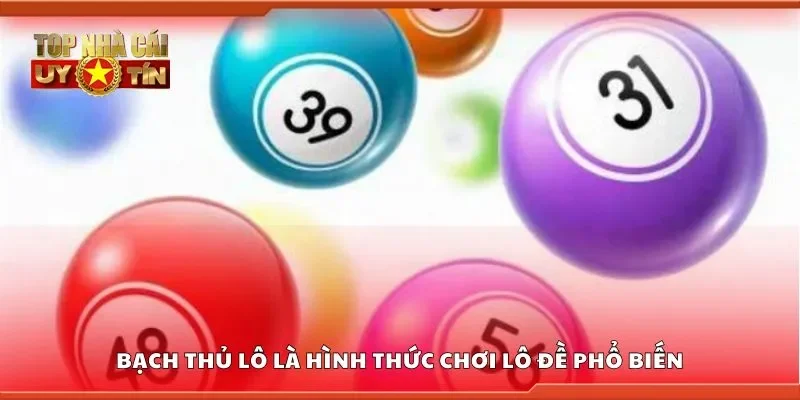 Bạch thủ lô là hình thức chơi lô đề phổ biến