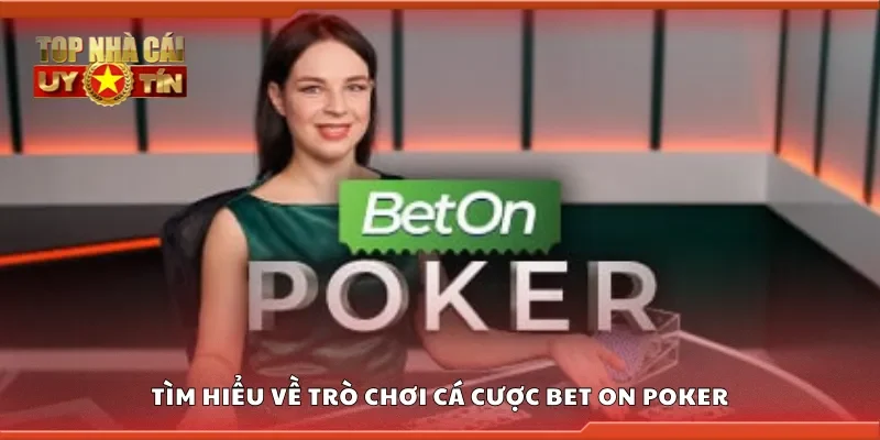 Tìm hiểu về trò chơi cá cược Bet on Poker