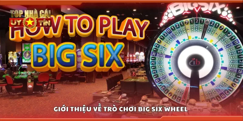 Giới thiệu về trò chơi Big Six Wheel