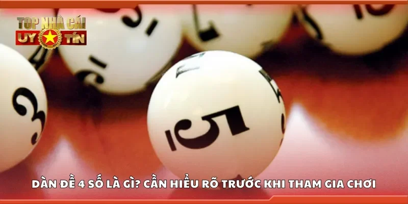 Dàn đề 4 số là gì? Cần hiểu rõ trước khi tham gia chơi