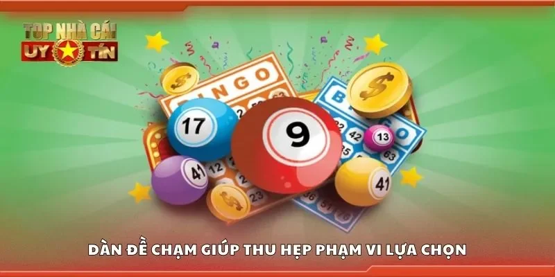 Dàn đề chạm giúp thu hẹp phạm vi lựa chọn