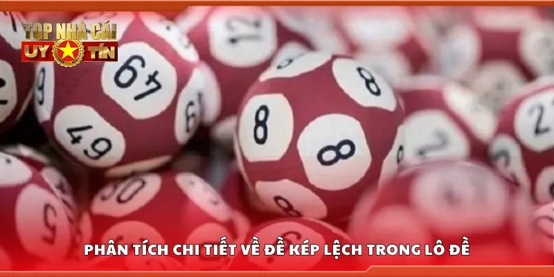 Phân tích chi tiết về đề kép lệch trong lô đề