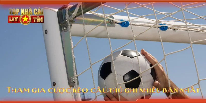 Tham gia cược kèo cầu thủ ghi nhiều bàn nhất