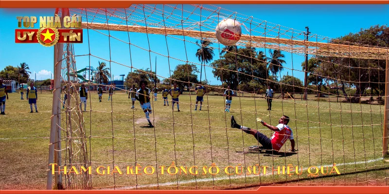 Tham gia kèo tổng số cú sút hiệu quả