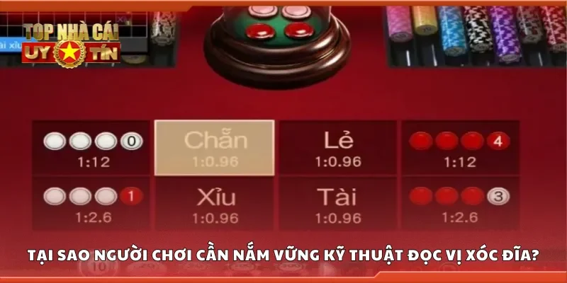 Tại sao người chơi cần nắm vững kỹ thuật đọc vị xóc đĩa?