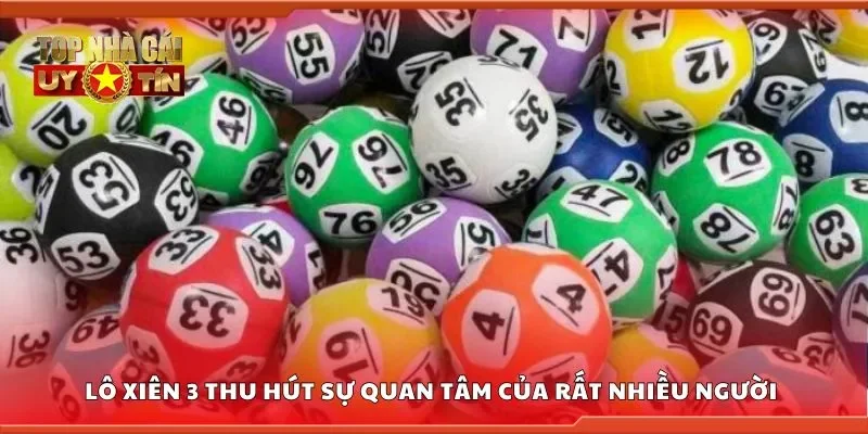 Lô xiên 3 thu hút sự quan tâm của rất nhiều người