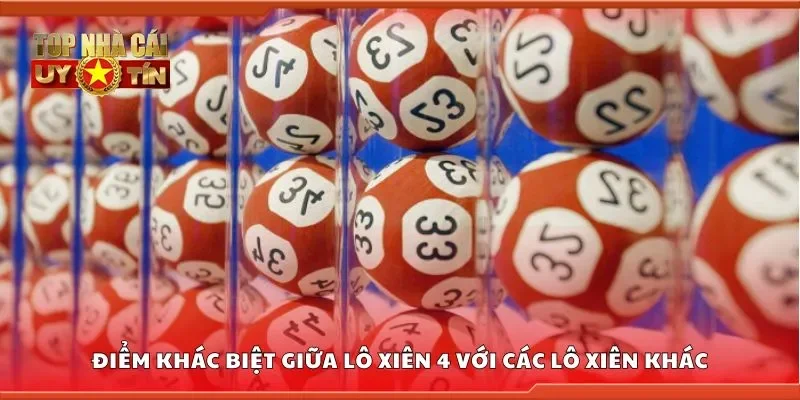 Điểm khác biệt giữa lô xiên 4 với các lô xiên khác