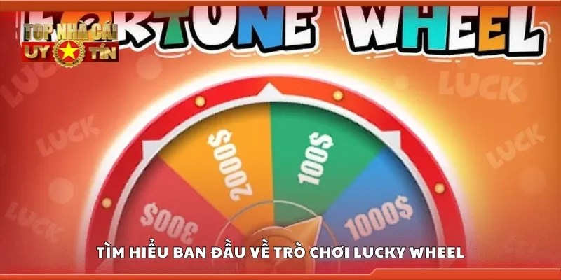 Tìm hiểu ban đầu về trò chơi lucky wheel