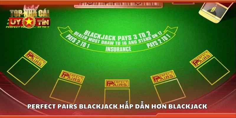 Perfect pairs blackjack hấp dẫn hơn so với blackjack truyền thống