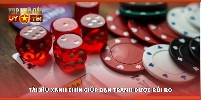 Tài xỉu xanh chín giúp bạn tránh được rủi ro